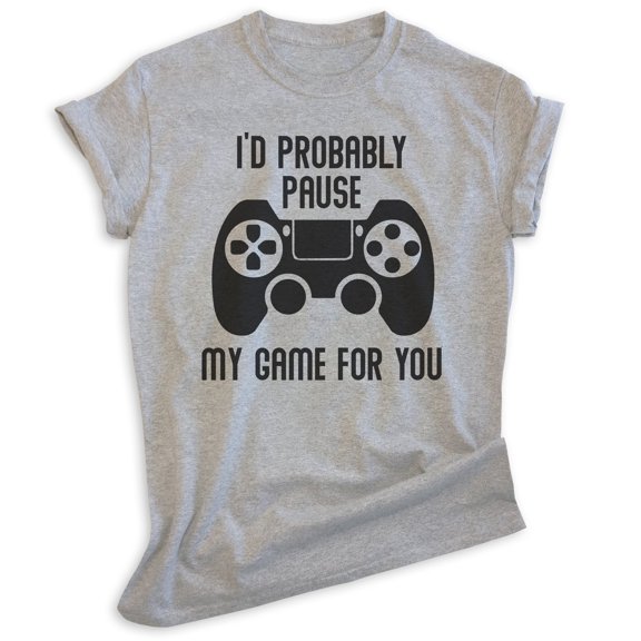 I'd Probably Pause My Game For You Shirt, Unisex Women's Men's Shirt, Gaming Shirt, Gamer Shirt, Video Game, Heather Gray, Small