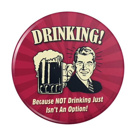 Drinking Because Not Just Isn't an Option Funny Humor Pinback Button Pin