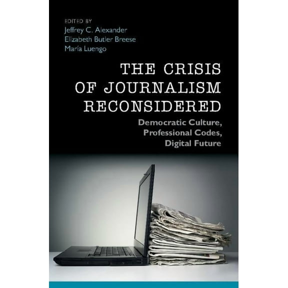 The Crisis of Journalism Reconsidered, (Hardcover)