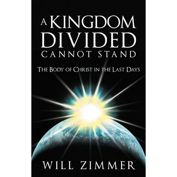 A Kingdom Divided Cannot Stand: The Body of Christ in the Last Days