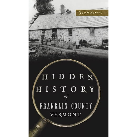 Hidden History: Hidden History of Franklin County, Vermont (Hardcover)