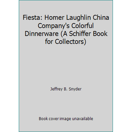 Fiesta : The Homer Laughlin China Company s Colorful Dinnerware