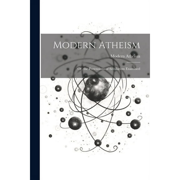 Modern Atheism; or, the Pretensions of Secularism Examined (Paperback)