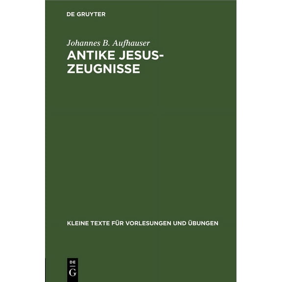 Kleine Texte Für Vorlesungen Und Ãbungen Antike Jesus-Zeugnisse, Book 126, (Hardcover)