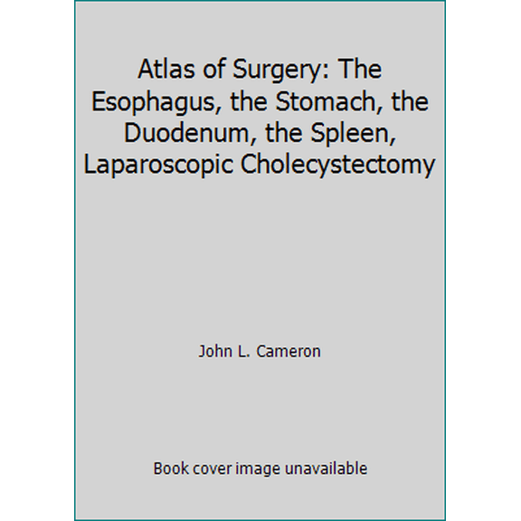 Pre-Owned Atlas of Surgery: The Esophagus, the Stomach, the Duodenum, the Spleen, Laparoscopic Cholecystectomy (Hardcover) 1556642520 9781556642524