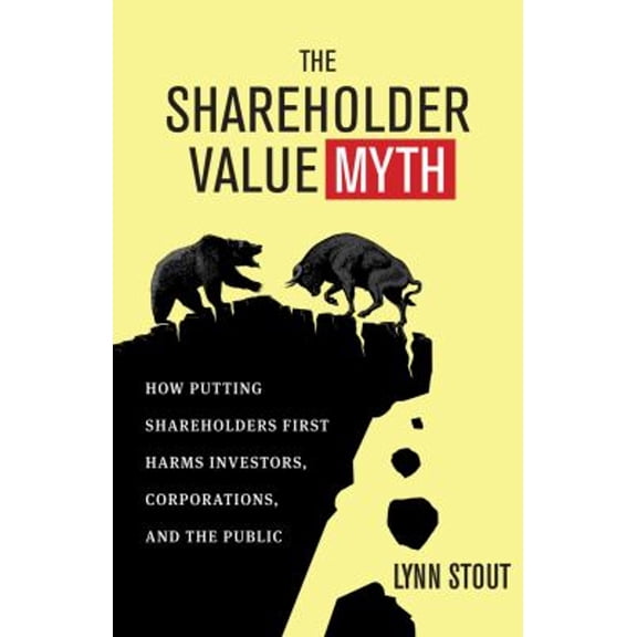 Pre-Owned The Shareholder Value Myth: How Putting Shareholders First Harms Investors, Corporations, and the Public (Paperback) 1605098132 9781605098135