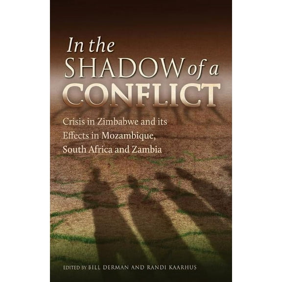 In the Shadow of a Conflict. Crisis in Zimbabwe and Its Effects in Mozambique, South Africa and Zambia: Crisis in Zimbabwe and Its Effects in Mozambique, South Africa and Zambia (Paperback)