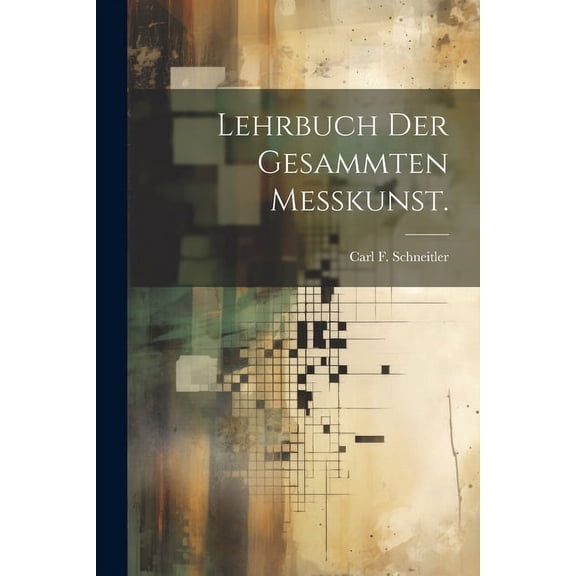 Lehrbuch der gesammten Meßkunst. (Paperback)