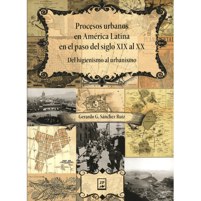 Libro Procesos Urbanos En America Latina Del Siglo Xix Al Xx: Del Higienismo Al Urbanismo Tapa Blanda, Autor Gerardo G. Sanchez Ruiz, Editorial Juan Pablos