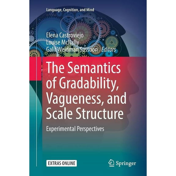 Language, Cognition, and Mind The Semantics of Gradability, Vagueness, and Scale Structure: Experimental Perspectives, Book 4, (Paperback)