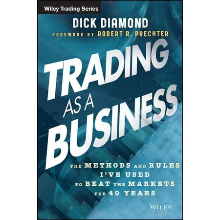 Trading as a Business The Methods and Rules Ive Used To Beat the Markets for 40 Years Wiley Trading