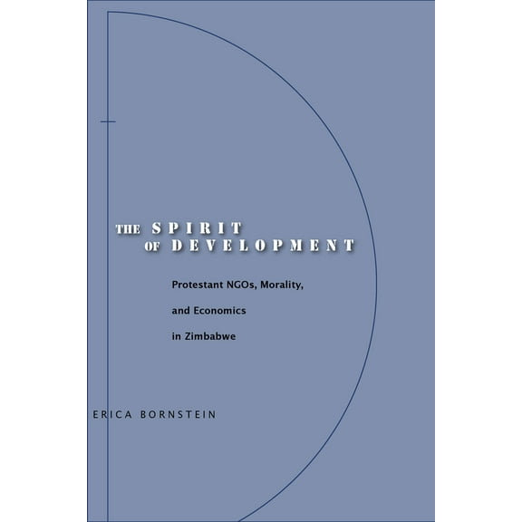 Pre-Owned The Spirit of Development: Protestant Ngos, Morality, and Economics in Zimbabwe (Paperback) 0804753369 9780804753364