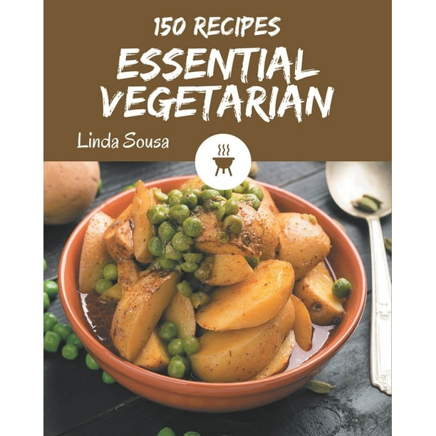 150 Essential Vegetarian Recipes : The Best Vegetarian Cookbook that Delights Your Taste Buds (Paperback)