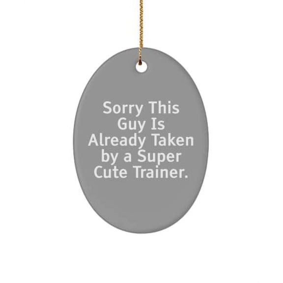 Perfect Trainer Gifts, Sorry This Guy is Already Taken by a Super Cute Trainer, Special Holiday Oval Ornament from Coworkers, , Unique Trainer Gifts, Gifts for Trainers, Personalized Trainer Gifts,