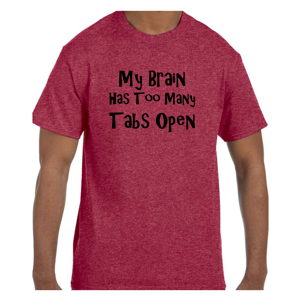 Tshirt Funny Tshirt My brain has too many tabs open Men Tshirt Great Tshirt Humor Short-Sleeve Unisex T-Shirt Women Tshirt