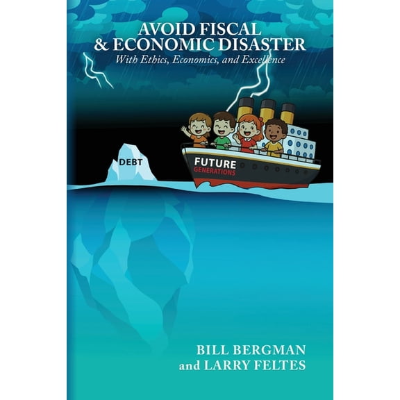 Avoid Fiscal & Economic Disaster: With Ethics, Economics and Excellence, (Paperback)