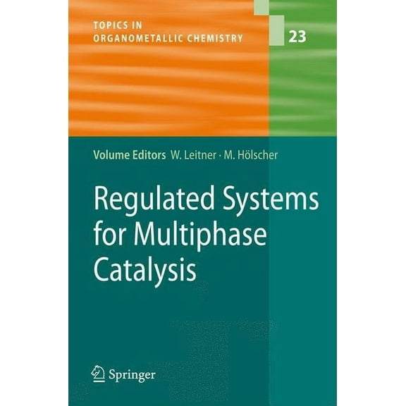 Topics in Organometallic Chemistry Regulated Systems for Multiphase Catalysis, Book 23, (Hardcover)