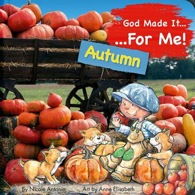 God Made It for Me: Autumn : Child's Prayers of Thankfulness for the Things They Love Best about