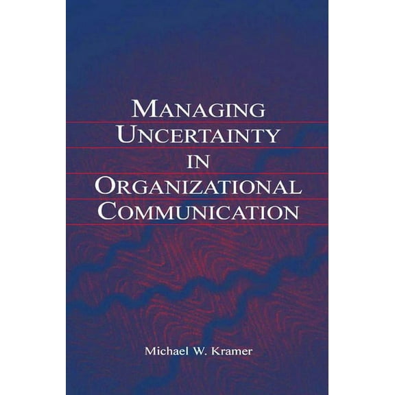 Routledge Communication Managing Uncertainty in Organizational Communication, (Hardcover)