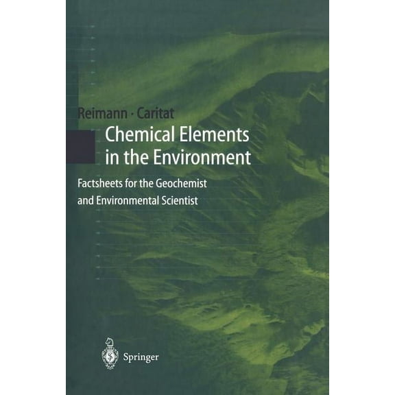 Chemical Elements in the Environment: Factsheets for the Geochemist and Environmental Scientist, (Paperback)