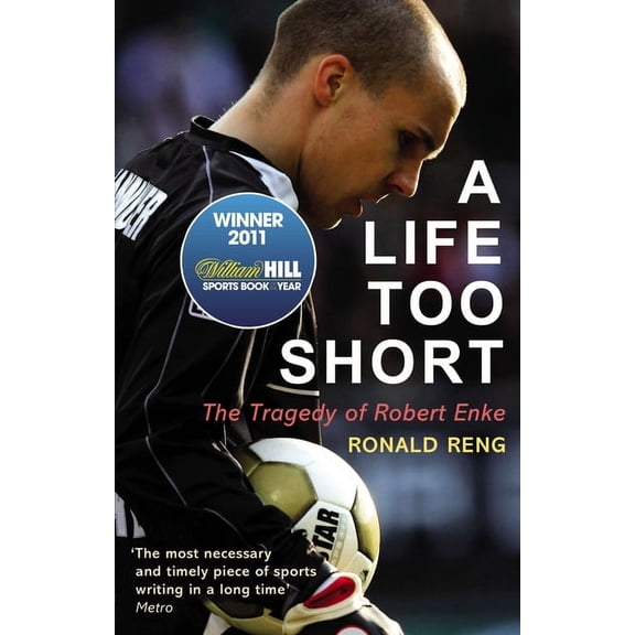 A Life Too Short: The Tragedy of Robert Enke, (Paperback)