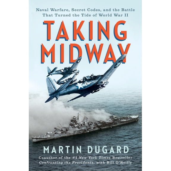 Taking Midway: Naval Warfare, Secret Codes, and the Battle That Turned the Tide of World War II (Hardcover)