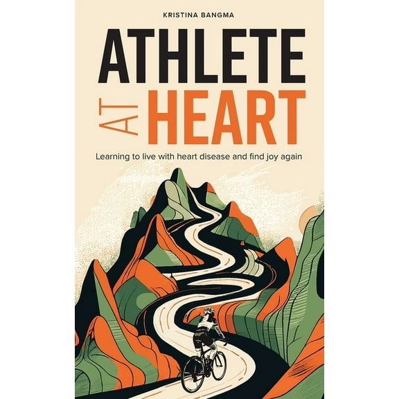 Athlete at Heart: Learning to live with heart disease and find joy again, (Paperback)