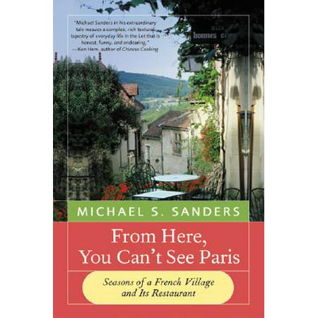 From Here, You Can't See Paris : Seasons of a French Village and Its (The Best Restaurant In Paris France)