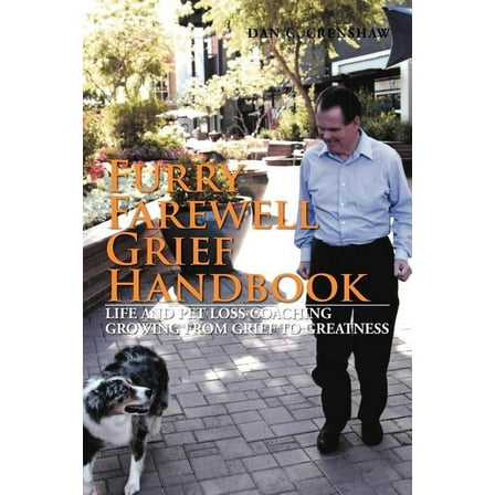 Furry Farewell Grief Handbook : Life and Pet Loss Coaching Growing from Grief to Greatness (Paperback)