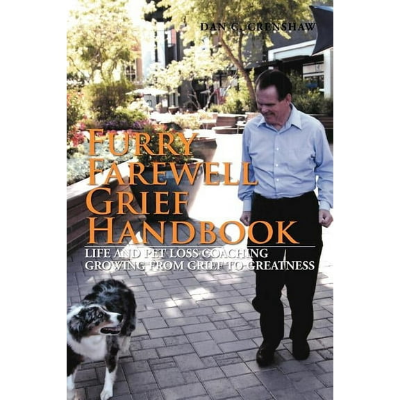 Furry Farewell Grief Handbook : Life and Pet Loss Coaching Growing from Grief to Greatness (Paperback)