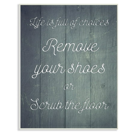 The Stupell Home Decor Collection Life Is Full of Choices So Remove Your Shoes Wall Plaque (Best Way To Remove Plaque)