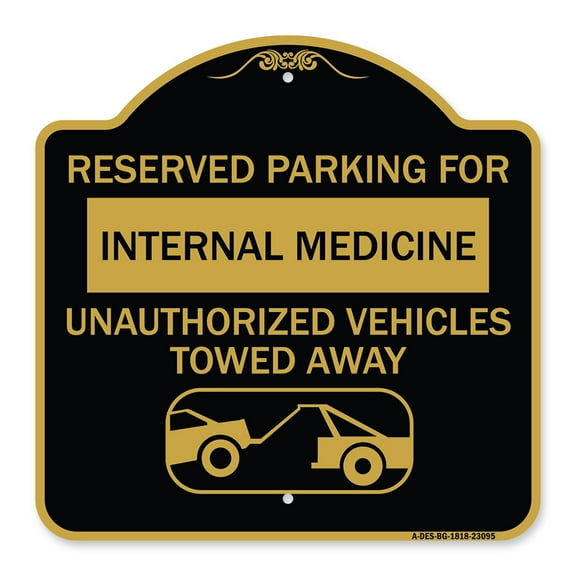SignMission A-DES-BG-1818-23095 18 x 18 in. Designer Series Sign - Reserved Parking for Internal Medicine Unauthorized Vehicles Towed Away, Black & Gold