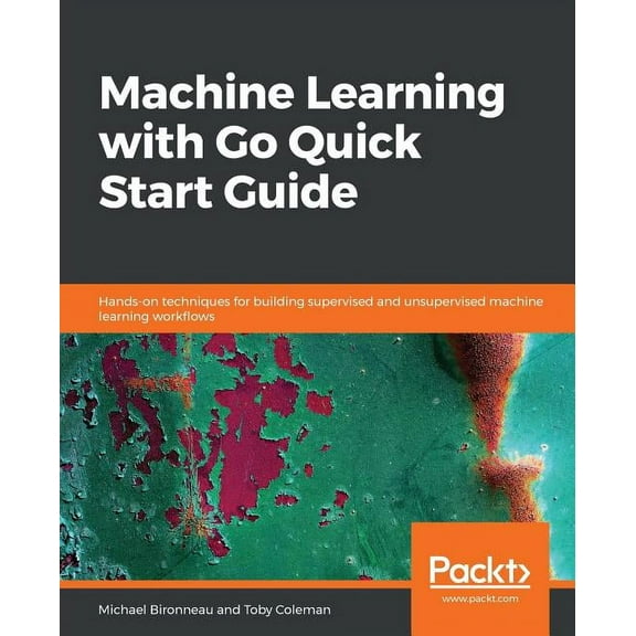 Machine Learning with Go Quick Start Guide, (Paperback)