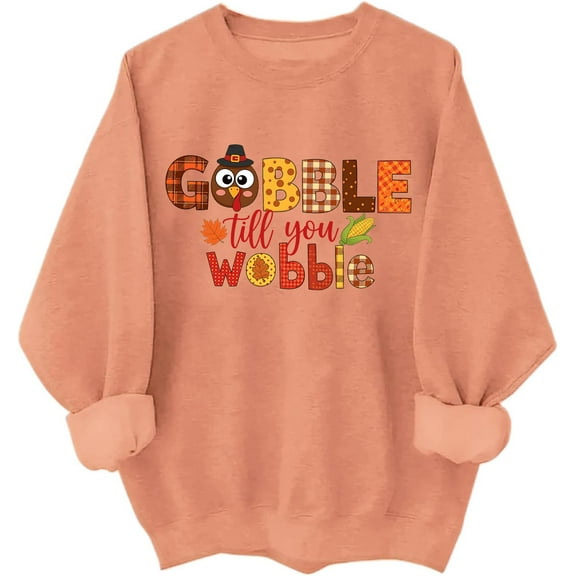 Gobble Til You Wobble Sweatshirt Funny Thanksgiving Shirt Thanksgiving Turkey Men Women Sweatshirts