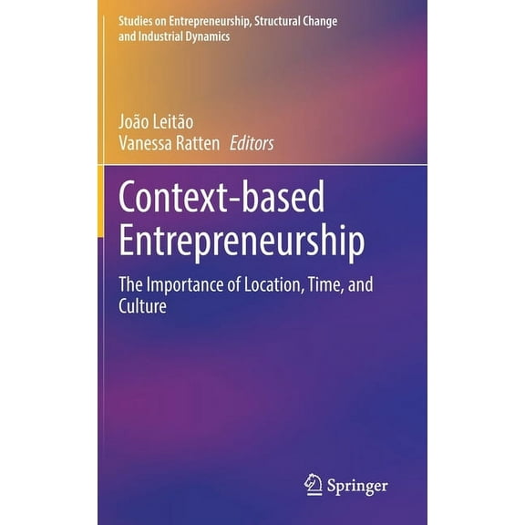 Studies on Entrepreneurship, Structural Context-Based Entrepreneurship: The Importance of Location, Time, and Culture, (Hardcover)