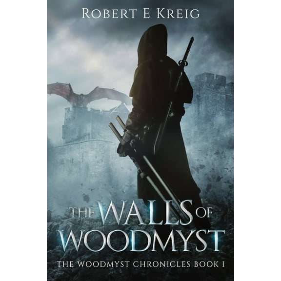 The Woodmyst Chronicles The Walls of Woodmyst: The Woodmyst Chronicles Book I, Book 1, (Paperback)