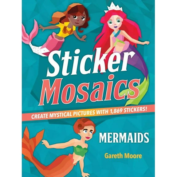 Sticker Mosaics: Sticker Mosaics: Mermaids : Create Mystical Pictures with 1,869 Stickers! (Paperback)