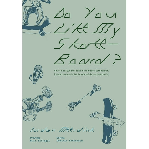 Do You Like My Skateboard?: How to design and build handmade skateboards. A crash course in tools, materials, and method, (Paperback)