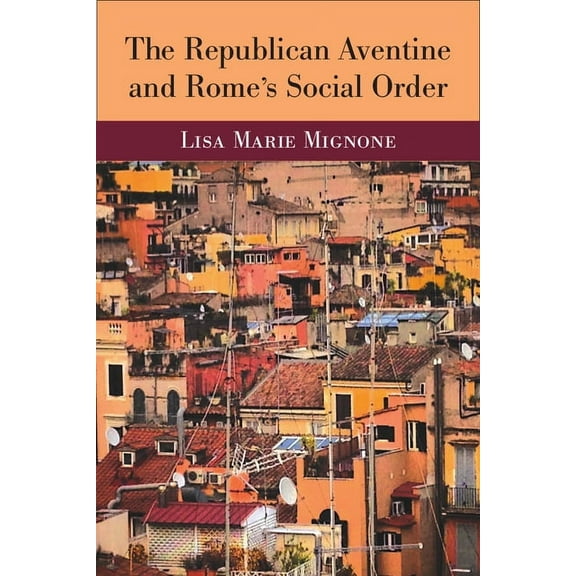 The Republican Aventine and Rome's Social Order, (Hardcover)