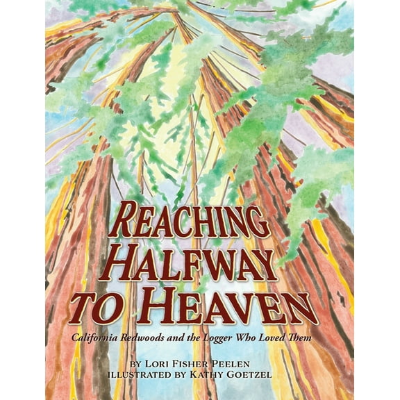 Reaching Halfway to Heaven California Redwoods and the Logger Who Loved Them, (Paperback)