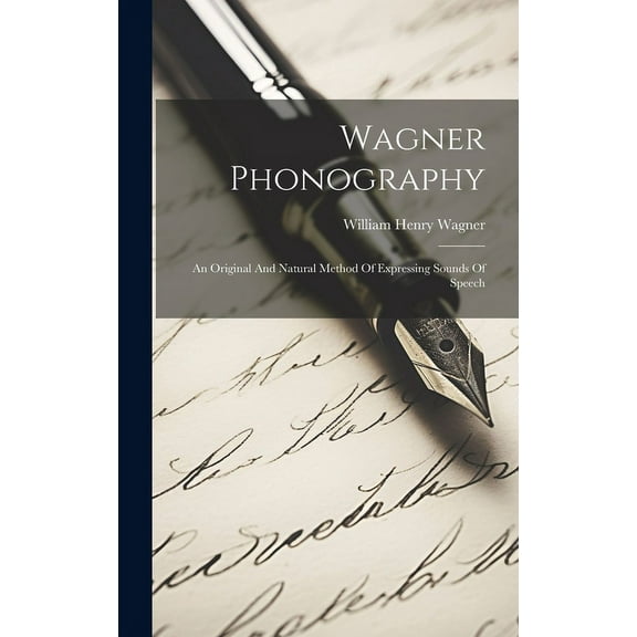 Wagner Phonography: An Original And Natural Method Of Expressing Sounds Of Speech (Hardcover)