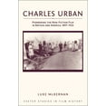 thumbnail image 2 of Exeter Studies in Film History: Charles Urban : Pioneering the Non-Fiction Film in Britain and America, 1897-1925 (Hardcover), 2 of 2