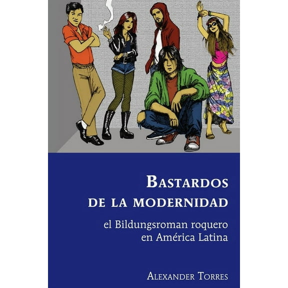Latin America Bastardos de la modernidad: el Bildungsroman roquero en América Latina, Book 36, (Hardcover)