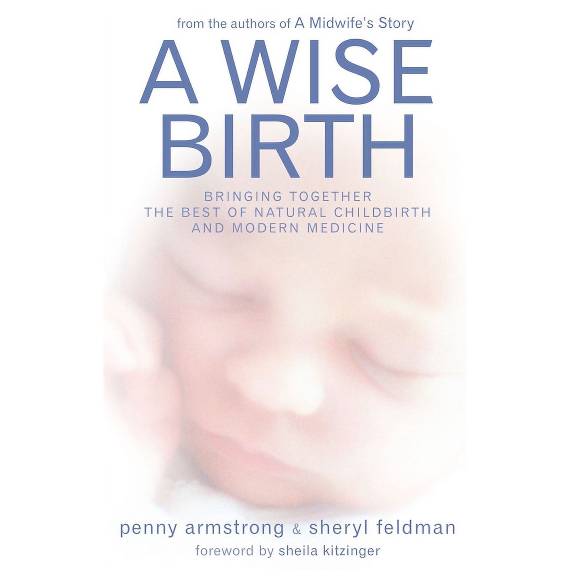 A Wise Birth: Bringing Together the Best of Natural Childbirth with Modern Medicine, (Paperback)