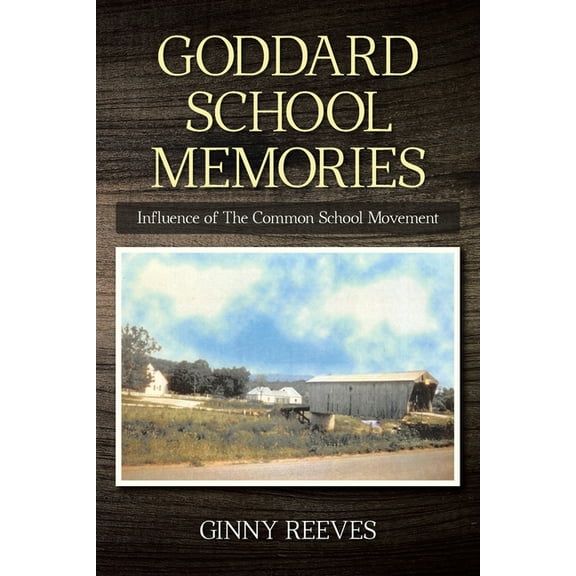 Goddard School Memories: Influence of The Common School Movement, (Paperback)