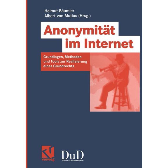 Anonymität Im Internet: Grundlagen, Methoden Und Tools Zur Realisierung Eines Grundrechts, (Paperback)
