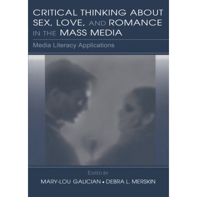Critical Thinking About Sex, Love, and Romance in the Mass Media: Media Literacy Applications (Routledge Communication Series)