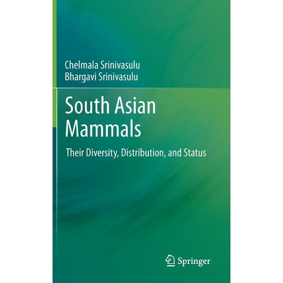 South Asian Mammals: Their Diversity, Distribution, and Status, (Hardcover)