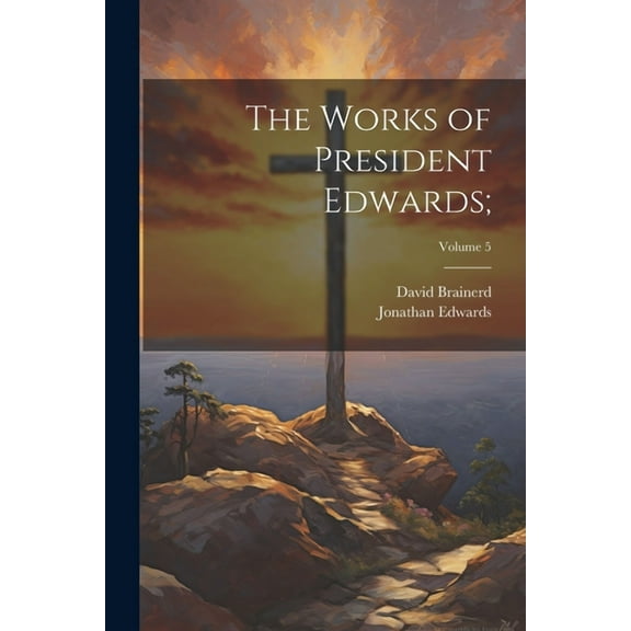 The Works of President Edwards;; Volume 5 (Paperback)