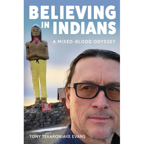 Believing in Indians: A Mixed-Blood Odyssey, (Paperback)